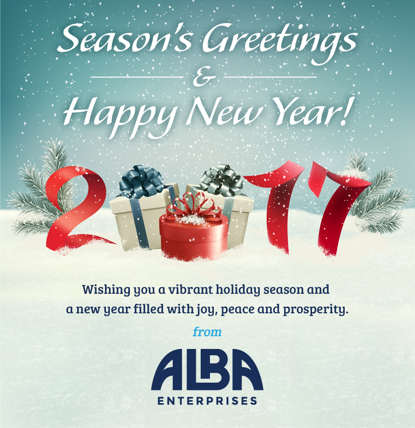Season's Greetings and Happy New Year! 2017. Wishing you a vibrant holiday season and a new year filled with joy, peace and prosperity. From ALBA Enterprises.